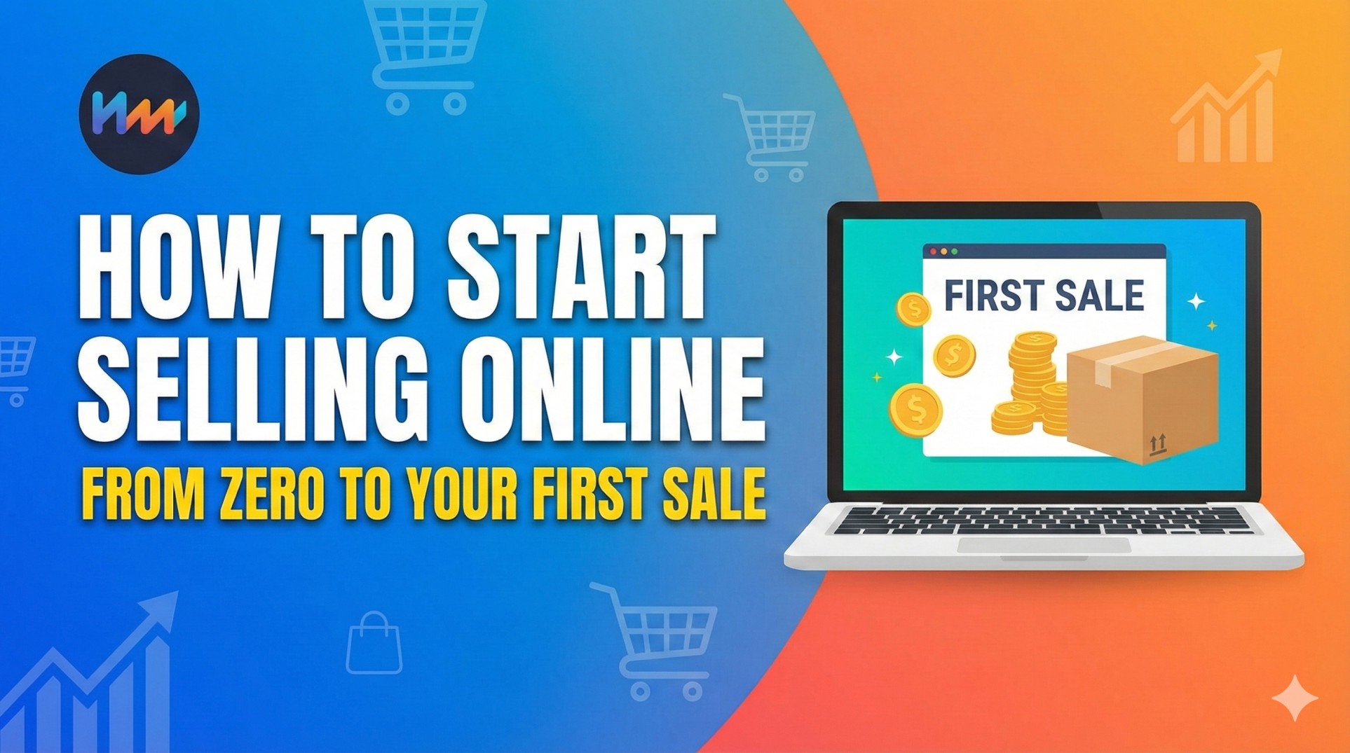 How to Start Selling Online: From Zero to Your First Sale